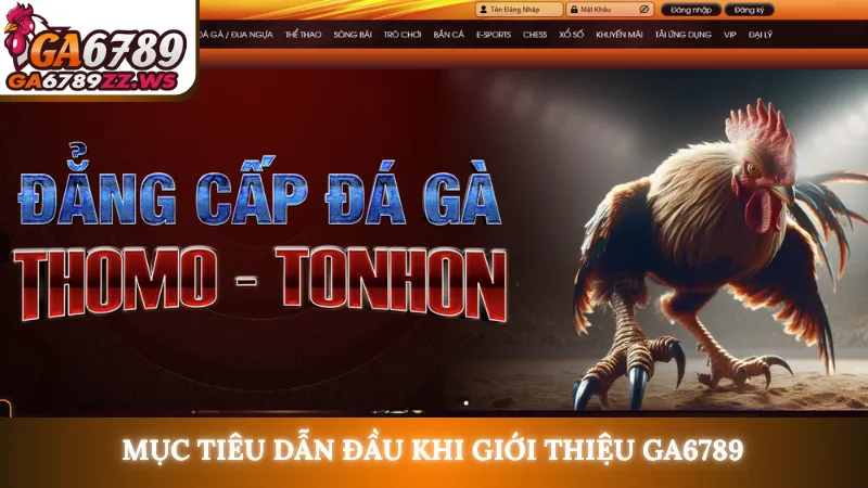 Mục tiêu dẫn đầu khi giới thiệu Ga6789