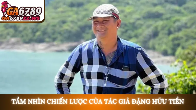 Tầm nhìn chiến lược của tác giả Đặng Hữu Tiền